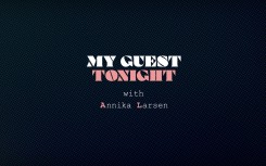 My Guest Tonight  with Annika Larsen is a weekly show that explores the lives of extraordinary people.